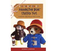 A Celebration of Paddington Bear™ Stuffed Toys: A History and Collector’s Guide