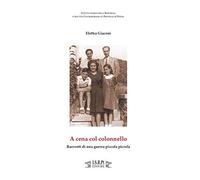 A cena col colonnello. Racconti di una guerra piccola piccola