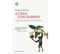 A cena con Darwin. Cibo, bevande ed evoluzione