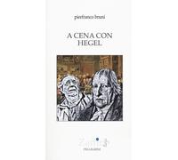 A cena con Hegel [Paperback] [Jan 28, 2026] Bruni, Pierfranco