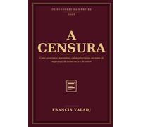 A CENSURA: Como governos e movimentos calam adversários em nome da segurança, da democracia e da ordem: 10