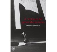 A cent'anni dal genocidio armeno. La storia di una rinascita