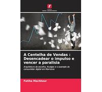 A Centelha de Vendas : Desencadear o impulso e vencer a paralisia: Arquitetura da escolha, Nudges e o exemplo do consumidor digital em Marrocos