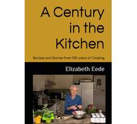 A Century in the Kitchen: Recipes and Stories from 100 years of Cooking