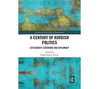 A Century of Kurdish Politics: Citizenship, Statehood and Diplomacy