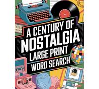 A Century of Nostalgia Large Print Word Search: Large Print Puzzles for Hours of Entertainment and Brain Training
