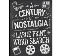 A Century of Nostalgia Large Print Word Search: Over 100 Puzzles Featuring Iconic Moments and Memories
