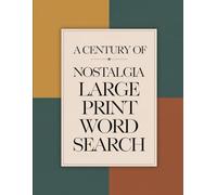 A Century of Nostalgia Large Print Word Search: Relive Memorable Events and Trends with Each Puzzle