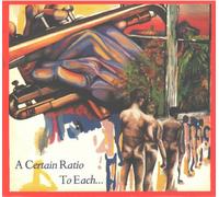 A Certain Ratio - To Each....