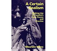 A Certain Realism: Making Use of Pasolini's Film Theory and Practice