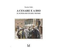 A Cesare e a Dio. Il superamento del mondo