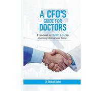 A CFO’S Guide for DOCTORS: A handbook in FINANCE & TAX to Practising & Entrepreneur Doctors