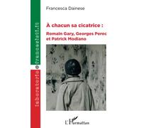 À chacun sa cicatrice :: Romain Gary, Georges Perec et Patrick Modiano