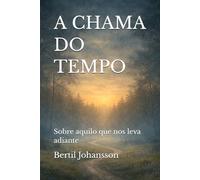 A CHAMA DO TEMPO: Sobre aquilo que nos leva adiante