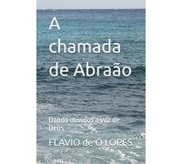 A chamada de Abraão: Dando ouvidos a voz de Deus