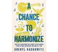 A Chance to Harmonize: How Fdr's Hidden Music Unit Sought to Save America from