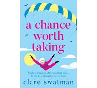 A Chance Worth Taking: A heartwarming, uplifting novel of love and friendship from Clare Swatman