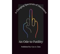 A Changing Spectrum of Discontent: An Ode to Futility: Because Giving Up Deserves Documentation Too - Here Are 365 Days, 365 Reminders That It’s Probably Not Worth It.