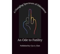 A Changing Spectrum of Discontent: An Ode to Futility: Because Giving Up Deserves Documentation Too - Here Are 365 Days, 365 Reminders That It’s Probably Not Worth It.