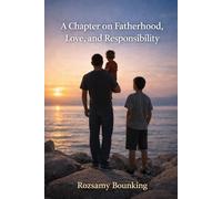 A Chapter on Fatherhood, Love, and Responsibility: Reflections from a Father’s Life