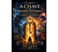 A Chave do Mundo Interno:: Um Manual Metódico da Prática Logosófica