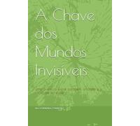 A Chave dos Mundos Invisíveis: Uma aventura sobre coragem, amizade e o poder de acreditar