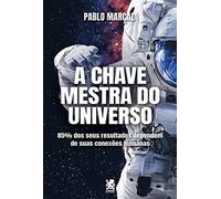 A Chave Mestra do Universo - Pablo Marçal - Marçal Pablo