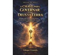 A CHAVE PARA GOVERNAR COM DEUS A TERRA: Descubra como o Reino de Deus restaura o governo interior e reposiciona toda a sua vida a partir do Trono.