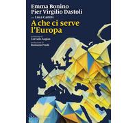 A che ci serve l'Europa - Bonino Emma, Dastoli Pier Virgilio