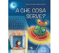 A che cosa serve? Ediz. a colori