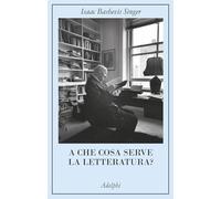 Libri Isaac Bashevis Singer - A Che Cosa Serve La Letteratura?