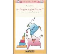 A che gioco giochiamo? A casa, a scuola, all'aria aperta. Ediz. illustrata