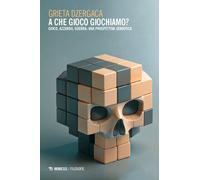 A che gioco giochiamo? Gioco, azzardo, guerra: una prospettiva semiotica -...