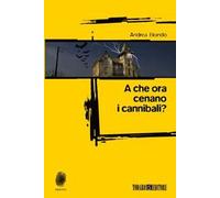 A che ora cenano i cannibali?