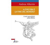 A che ora è la fine del mondo? I testi apocalittici nella Bibbia