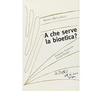 A che serve la bioetica?