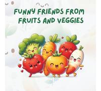 A cheerful coloring book for toddlers - learning healthy eating through simple and lovable illustrations: Funny Friends from Fruits and Veggies” is ... book for little explorers ages 3 and up!