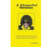 A Cheerful Nihilist - A recollection of events loosely based on reality