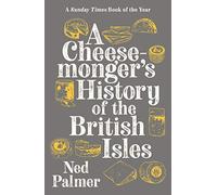 A Cheesemonger's History of The British Isles by Palmer, Ned