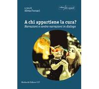 A chi appartiene la cura? Narrazioni e contro narrazioni in dialogo