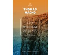 A chi appartiene la mia vita? Il suicidio nella modernità - Macho Thomas