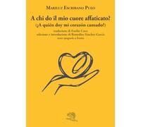 A chi do il mio cuore affaticato? Testo spagnolo a fronte