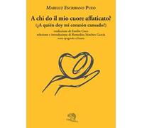 A chi do il mio cuore affaticato? Testo spagnolo a fronte