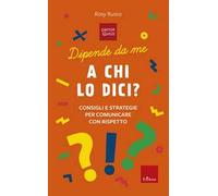A chi lo dici? Consigli e storie per comunicare con rispetto. Dipende da me