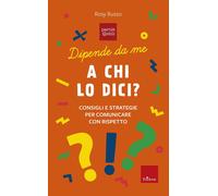 A chi lo dici? Consigli e storie per comunicare con rispetto. Dipende da me [Pap