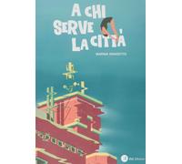 A chi serve la città. Conversazioni con Marina Dragotto - Dragotto Marina