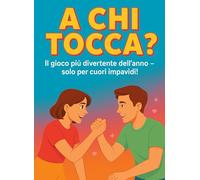 A chi tocca?: Il gioco più divertente dell'anno - solo per cuori impavidi