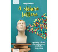 A chiare lettere. Cronache e Storia di un quinquennio sinistrato (2019-2024)