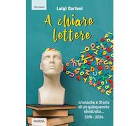 A chiare lettere. Cronache e Storia di un quinquennio sinistrato (2019-2024)