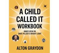 A Child Called It Workbook: Inner View on Dave Pelzer’s Bright Light